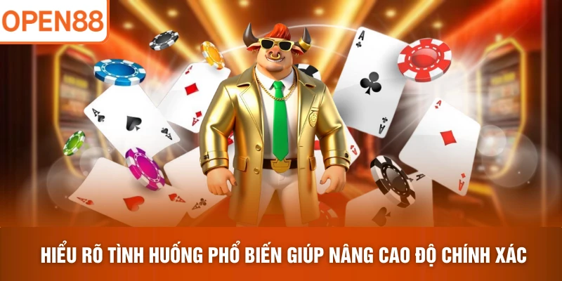 Hiểu rõ tình huống phổ biến giúp nâng cao độ chính xác